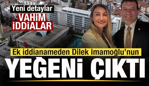 Ek iddianameden Dilek İmamoğlu'nun yeğeni çıktı! Vahim iddialar!