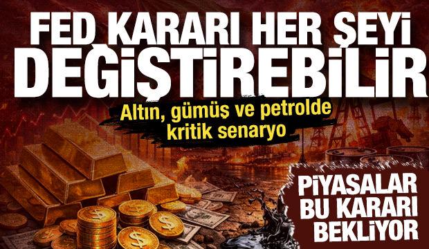 Fed kararı her şeyi değiştirebilir! Altın, gümüş ve petrolde kritik senaryo