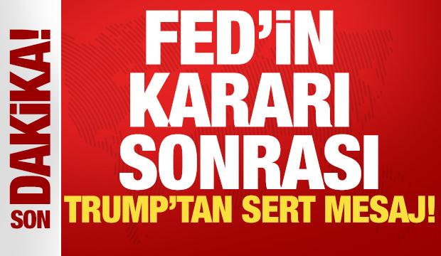 FED'in kararı sonrası Trump'tan ilk mesaj!