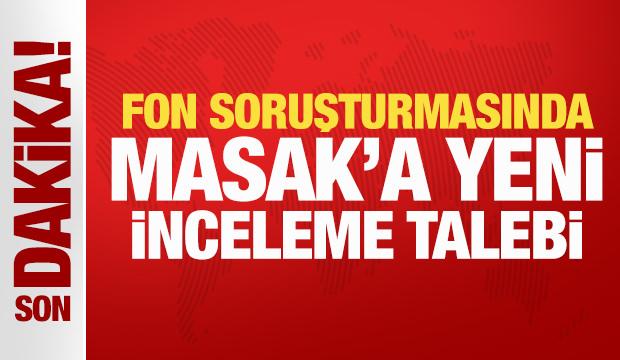 Son Dakika: Fon soruşturmasında MASAK'a yeni inceleme talebi