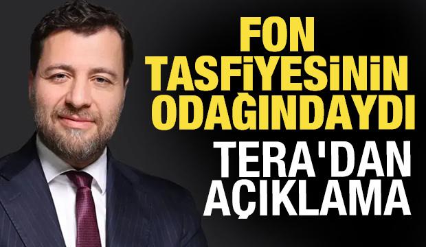 Fon tasfiyesinin odağındaydı! Tera'dan a&ccedil;ıklama