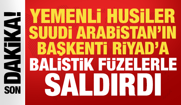 Husiler Suudi Arabistan'ın başkentine balistik füzelerle saldırdı