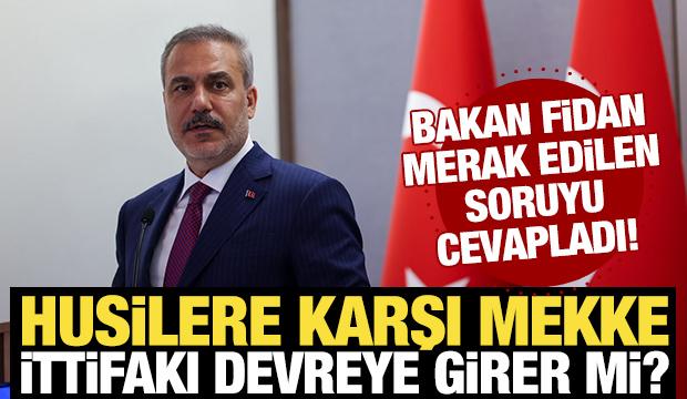 Husilere karşı Mekke İttifakı devreye girer mi? Bakan Fidan canlı yayında yanıtladı