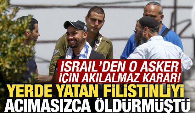 İsrail'den o asker için akılalmaz karar! Yerde yatan Filistinliyi acımasızca öldürmüştü