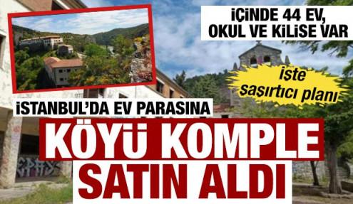İstanbul'da ev parasına köy sahibi oldu! İçinde 44 ev, okul ve kilise var