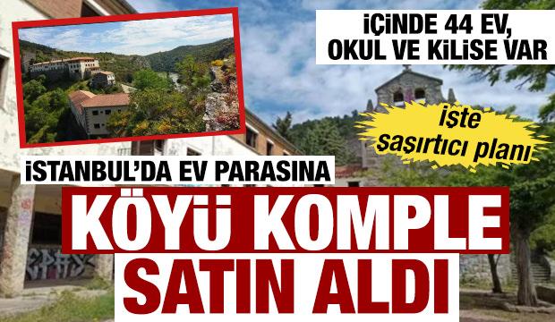 İstanbul'da ev parasına köy sahibi oldu! İçinde 44 ev, okul ve kilise var