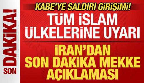 Kabe'ye saldırı girişimi! İran'dan son dakika Mekke açıklaması! İslam ülkelerine uyarı