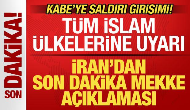 Kabe'ye saldırı girişimi! İran'dan son dakika Mekke açıklaması! İslam ülkelerine uyarı