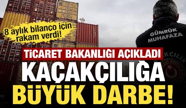Ka&ccedil;ak&ccedil;ılığa b&uuml;y&uuml;k darbe! Ticaret Bakanlığı 8 aylık bilan&ccedil;o i&ccedil;in rakam verdi!