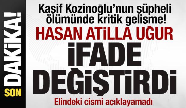 Kaşif Kozinoğlu’nun şüpheli ölümünde kritik gelişme! Hasan Atilla Uğur ifade değiştirdi
