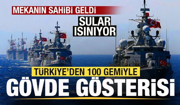 Mekanın sahibi geldi! Türkiye'den 100 savaş gemisiyle gövde gösterisi!