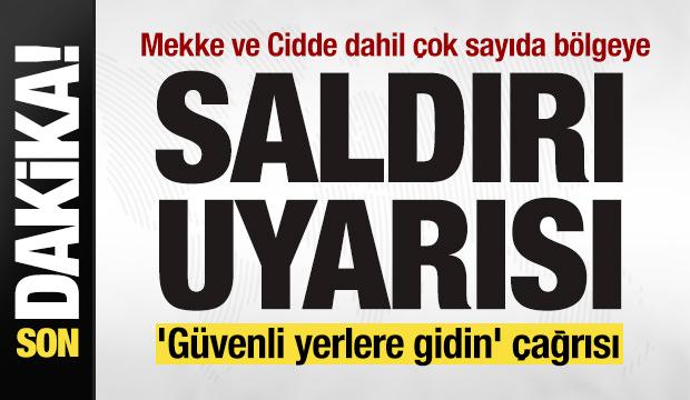 Mekke ve Cidde dahil çok sayıda bölgeye saldırı uyarısı! 'Güvenli yerlere gidin' çağrısı