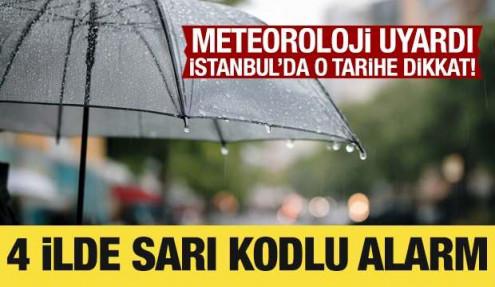 Meteoroloji uyardı: İstanbul'da o tarihe dikkat! 4 ilde sarı kodlu alarm