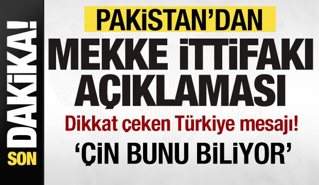 Pakistan'dan son dakika Mekke ittifakı açıklaması! Türkiye mesajı: Çin bunu biliyor