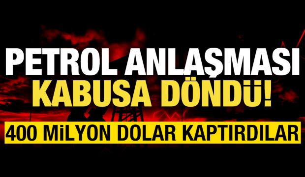 Petrol anlaşması kabusa döndü: 400 milyon dolar kaptırdılar!