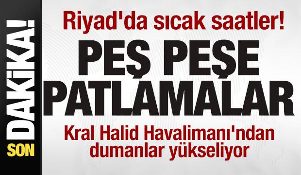 Riyad'da sıcak saatler! Peş peşe patlama sesleri! Kral Halid Havalimanı'nda yangın