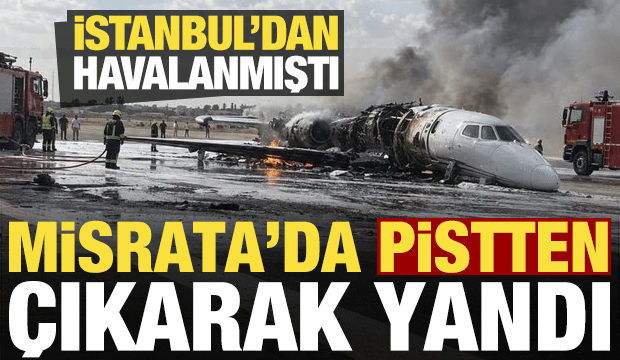 Son dakika haberi: İstanbul'dan havalanan özel jet, Libya'da pistten çıkarak yandı!