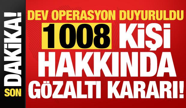 Son dakika... İçişleri Bakanlığı duyurdu: 1008 kişi hakkında gözaltı kararı!