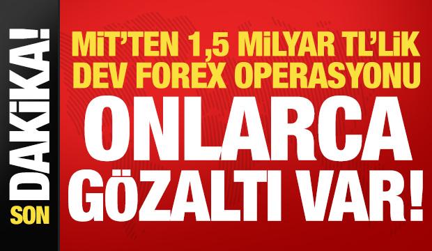 Son dakika: MİT'te 1,5 milyar TL'lik dev forex operasyon! Onlarca gözaltı var...