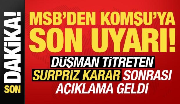 Son dakika: MSB'den komşuya son uyarı! Düşman titreten sürpriz karara ilişkin açıklama...