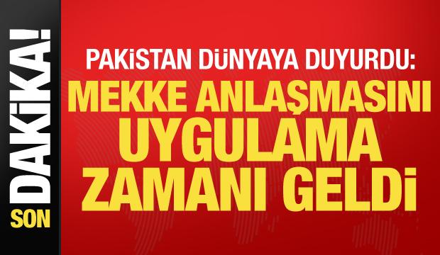 Son dakika... Pakistan: Mekke Anlaşması'nı uygulama zamanı geldi