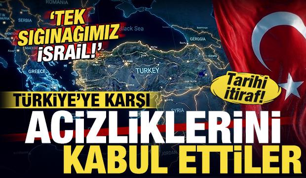 Tarihi itiraf! Türkiye'ye karşı acizliklerini kabul ettiler: Tek sığınağımız İsrail!