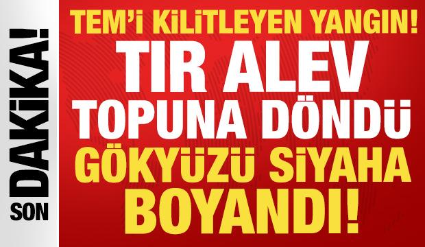 TEM Otoyolu kilit: Seyir halindeki tır alev alev yandı