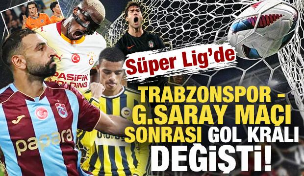 Trabzonspor-Galatasaray ma&ccedil;ı sonrası S&uuml;per Lig'de gol kralı değişti!