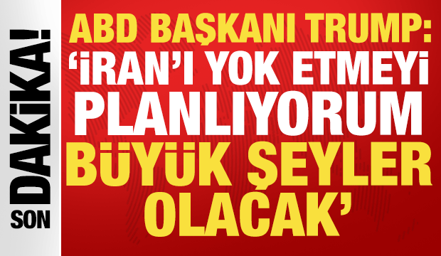 Trump'tan tedirgin edici açıklama: 'İran'ı yok etmeyi planlıyorum'