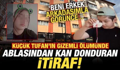 Tufan'ın ölümünde ablasından kan donduran itiraf: Beni erkek arkadaşımla görünce...