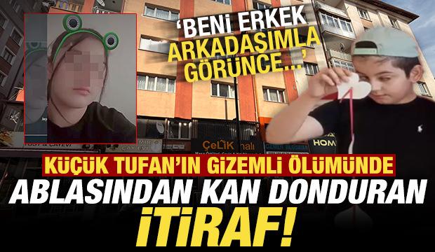 Tufan'ın ölümünde ablasından kan donduran itiraf: Beni erkek arkadaşımla görünce...