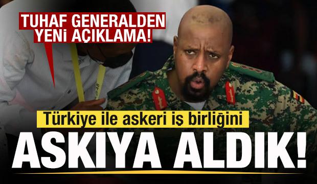 Ugandalı tuhaf generalden yeni açıklama: Türkiye ile askeri iş birliğini askıya aldık