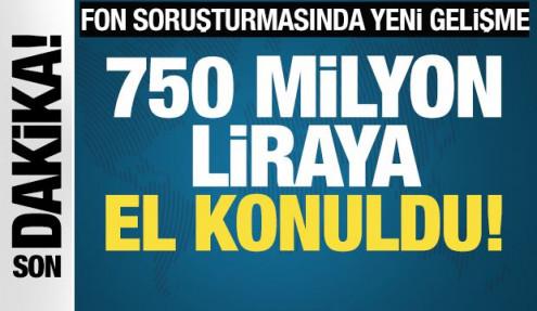 750 milyon TL'ye el konuldu! Fon soruşturmasında yeni gelişme