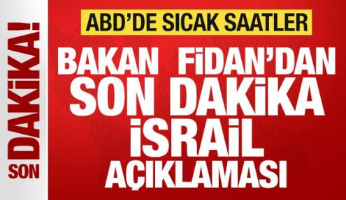 ABD'de sıcak saatler: Bakan Fidan'dan son dakika İsrail açıklaması