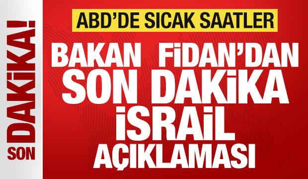 ABD'de sıcak saatler: Bakan Fidan'dan son dakika İsrail açıklaması