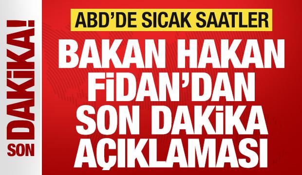 ABD'de sıcak saatler: Bakan Hakan Fidan'dan son dakika açıklaması