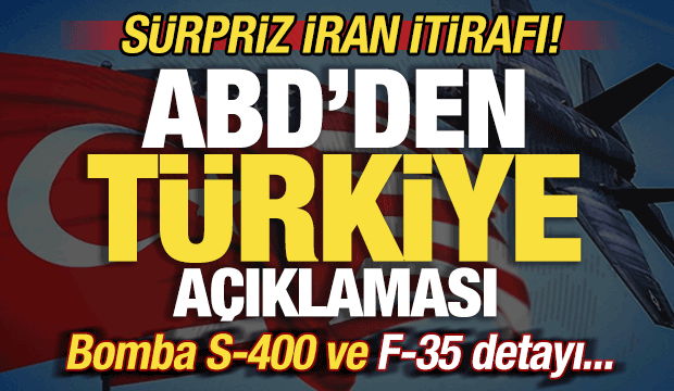 ABD'den son dakika T&uuml;rkiye a&ccedil;ıklaması! S&uuml;rpriz İran itirafı! Bomba S-400 ve F-35 detayı