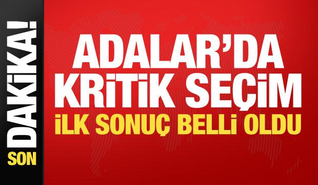 Adalar'da kritik seçim: İlk sonuçlar belli oldu