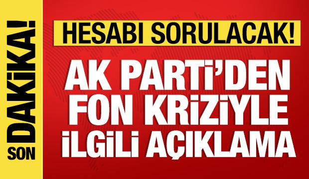AK Parti'den fon kriziyle ilgili açıklama: Yanlış yapanlar hesabını verecek!