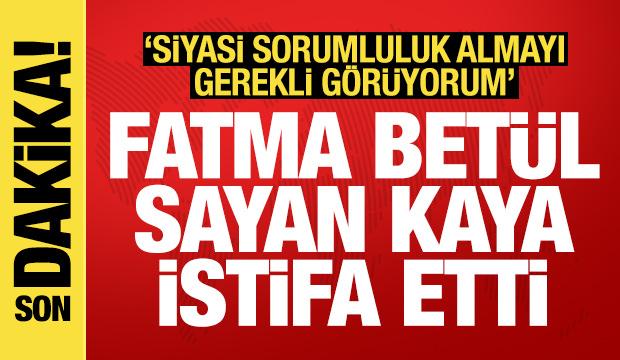 AK Partili Fatma Betül Sayan Kaya tüm görevlerinden istifa etti