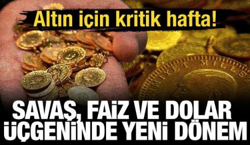 Altın için kritik hafta! Savaş, faiz ve dolar üçgeninde yeni dönem