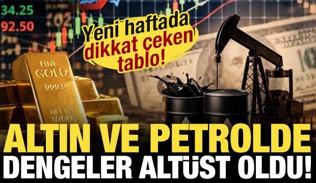 Altın ve petrolde dengeler altüst oldu! Yeni haftada dikkat çeken tablo...