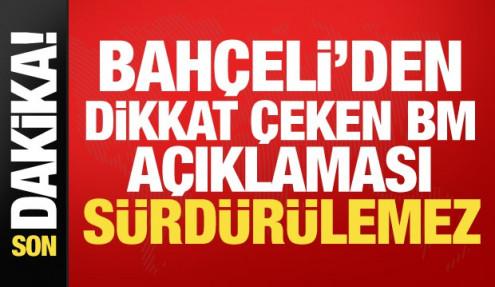 Bahçeli'den son dakika BM açıklaması: Sürdürülemez!