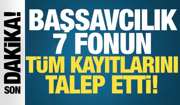 Başsavcılık 7 fonun tüm kayıtları istedi! Kuruluşundan itibaren sorgulanacak