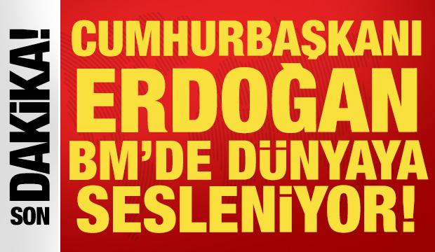 Cumhurbaşkanı Erdoğan, BM Genel Kurulu'nda dünyaya sesleniyor