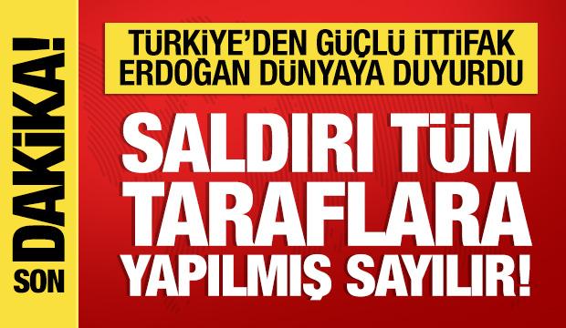 Cumhurbaşkanı Erdoğan dünyaya duyurdu: Saldırı tüm taraflara yapılmış sayılır!