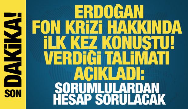 Erdoğan fon krizi hakkında ilk kez konuştu! Sorumlulardan hesap sorulacak