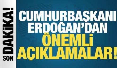 Cumhurbaşkanı Erdoğan'dan önemli açıklamalar