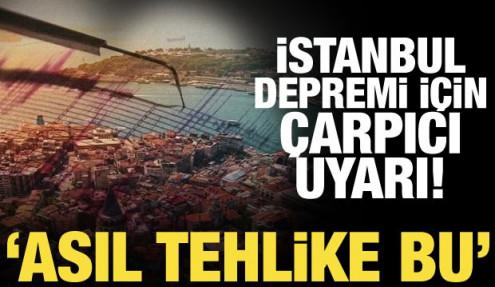 Deprem uzmanından İstanbul için dikkat çeken uyarı: Asıl tehlike burada!