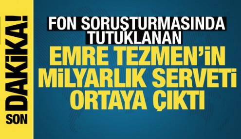 Emre Tezmen’in milyarlık serveti ortaya çıktı